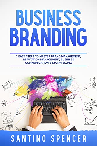 Business Branding: 7 Easy Steps to Master Brand Management, Reputation Management, Business Communication & Storytelling (Marketing Management Book 2) - Epub + Converted Pdf